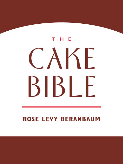 Title details for The Cake Bible by Rose Levy Beranbaum - Available